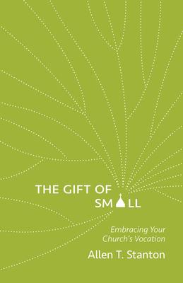 The Gift of Small: Embracing Your Church's Vocation