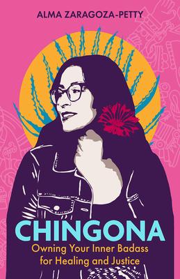 Chingona: Owning Your Inner Badass for Healing and Justice