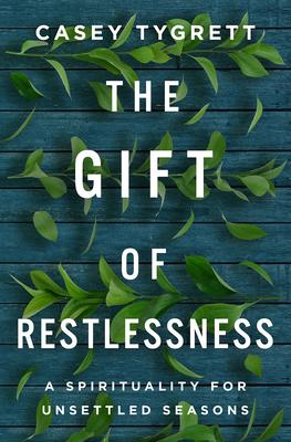 The Gift of Restlessness: A Spirituality for Unsettled Seasons