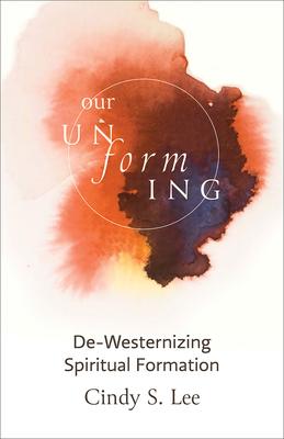 Our Unforming: De-Westernizing Spiritual Formation