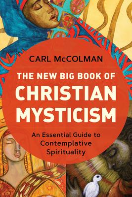 The New Big Book of Christian Mysticism: An Essential Guide to Contemplative Spirituality