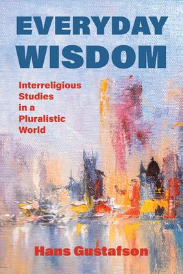 Everyday Wisdom: Interreligious Studies in a Pluralistic World