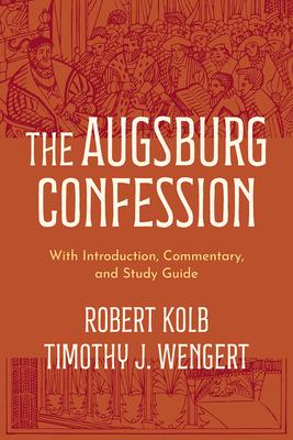 The Augsburg Confession: With Introduction, Commentary, and Study Guide