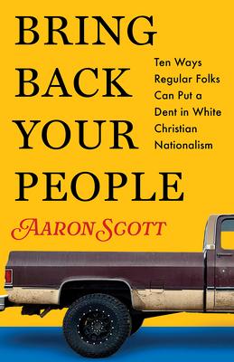 Bring Back Your People: Ten Ways Regular Folks Can Put a Dent in White Christian Nationalism