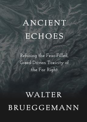 Ancient Echoes: Refusing the Fear-Filled, Greed-Driven Toxicity of the Far Right