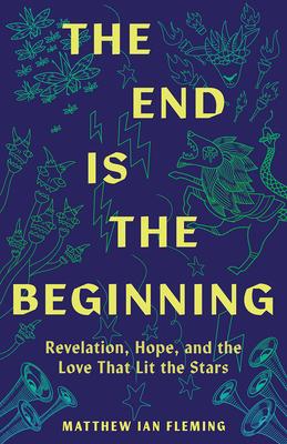 The End Is the Beginning: Revelation, Hope, and the Love That Lit the Stars