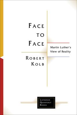 Face to Face: Martin Luther's View of Reality