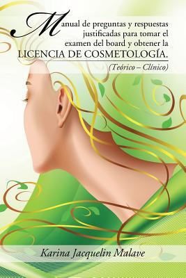 Manual de preguntas y respuestas justificadas para tomar el examen del board y obtener la licencia de cosmetologa.: (Terico - Clnico)