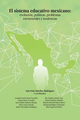 El Sistema Educativo Mexicano: Evolucin, Polticas, Problemas Estructurales Y Tendencias