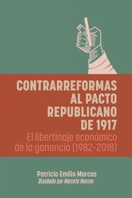 Contrarreformas al pacto republicano de 1917: El libertinaje econmico de la ganancia (1982-2018)