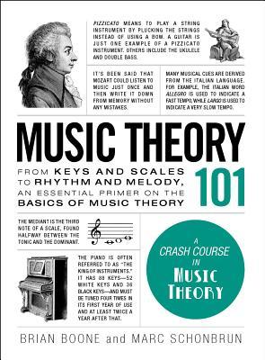 Music Theory 101: From Keys and Scales to Rhythm and Melody, an Essential Primer on the Basics of Music Theory