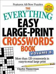 The Everything Easy Large-Print Crosswords Book, Volume 8: More Than 120 Crosswords in Easy-To-Read Large Print Subscription