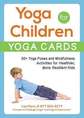 Yoga for Children--Yoga Cards: 50+ Yoga Poses and Mindfulness Activities for Healthier, More Resilient Kids