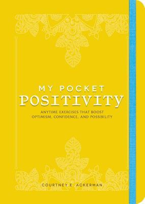 My Pocket Positivity: Anytime Exercises That Boost Optimism, Confidence, and Possibility