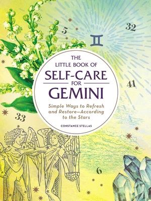 The Little Book of Self-Care for Gemini: Simple Ways to Refresh and Restore--According to the Stars