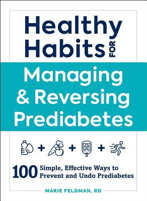 Healthy Habits for Managing & Reversing Prediabetes: 100 Simple, Effective Ways to Prevent and Undo Prediabetes