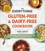 The Everything Gluten-Free & Dairy-Free Cookbook: 300 Simple and Satisfying Recipes Without Gluten or Dairy Subscription