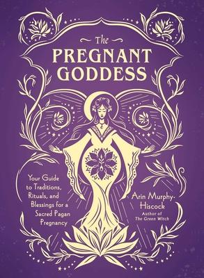The Pregnant Goddess: Your Guide to Traditions, Rituals, and Blessings for a Sacred Pagan Pregnancy Subscription