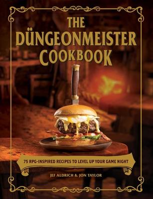 The Dngeonmeister Cookbook: 75 Rpg-Inspired Recipes to Level Up Your Game Night