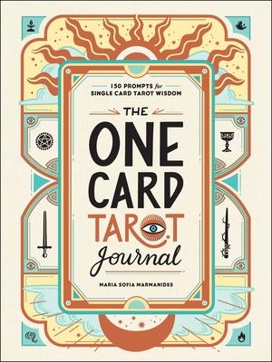 The One Card Tarot Journal: 150 Prompts for Single Card Tarot Wisdom