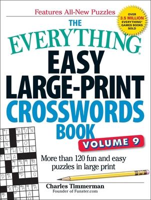 The Everything Easy Large-Print Crosswords Book, Volume 9: More Than 120 Fun and Easy Puzzles in Large Print