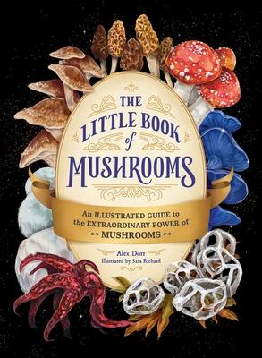 The Little Book of Mushrooms: An Illustrated Guide to the Extraordinary Power of Mushrooms