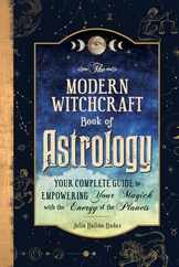 The Modern Witchcraft Book of Astrology: Your Complete Guide to Empowering Your Magick with the Energy of the Planets Subscription