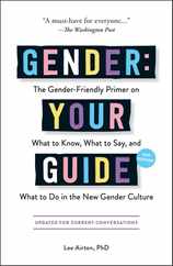 Gender: Your Guide, 2nd Edition: The Gender-Friendly Primer on What to Know, What to Say, and What to Do in the New Gender Culture Subscription