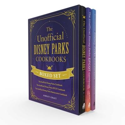 The Unofficial Disney Parks Cookbooks Boxed Set: The Unofficial Disney Parks Cookbook, the Unofficial Disney Parks EPCOT Cookbook, the Unofficial Disn