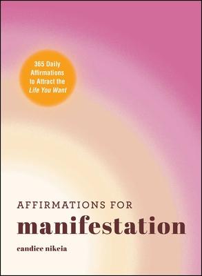 Affirmations for Manifestation: 365 Daily Affirmations to Attract the Life You Want