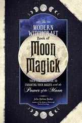 The Modern Witchcraft Book of Moon Magick: Your Complete Guide to Enhancing Your Magick with the Power of the Moon Subscription