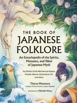 The Book of Japanese Folklore: An Encyclopedia of the Spirits, Monsters, and Yokai of Japanese Myth: The Stories of the Mischievous Kappa, Trickster K