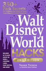 Walt Disney World Hacks, 2nd Edition: 350+ Park Secrets for Making the Most of Your Walt Disney World Vacation Subscription