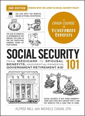 Social Security 101, 2nd Edition: From Medicare to Spousal Benefits, an Essential Primer on Government Retirement Aid