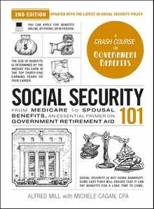 Social Security 101, 2nd Edition: From Medicare to Spousal Benefits, an Essential Primer on Government Retirement Aid