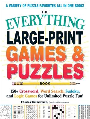 The Everything Large-Print Games & Puzzles Book: 150+ Crossword, Word Search, Sudoku, and Logic Games for Unlimited Puzzle Fun!