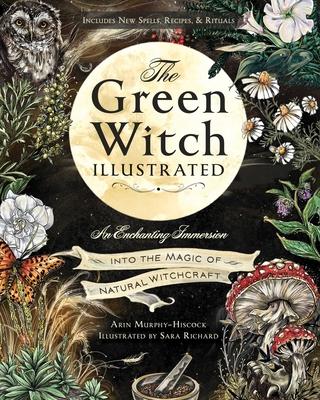 The Green Witch Illustrated: An Enchanting Immersion Into the Magic of Natural Witchcraft