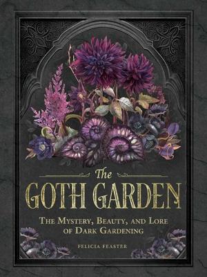 The Goth Garden: The Mystery, Beauty, and Lore of Dark Gardening Subscription