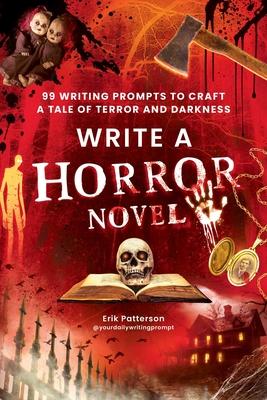 Write a Horror Novel: 99 Writing Prompts to Craft a Tale of Terror and Darkness Subscription