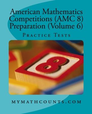 American Mathematics Competitions (AMC 8) Preparation (Volume 6): Practice Tests