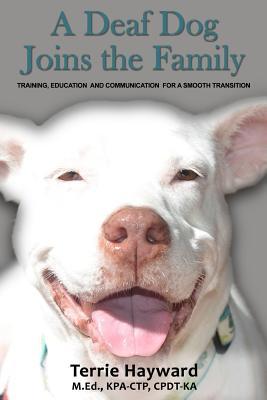 A Deaf Dog Joins the Family: Training, Education, and Communication for a Smooth Transition