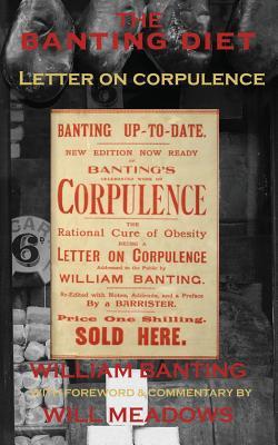 The Banting Diet: Letter on Corpulence: With a Foreword & Commentary by Will Meadows