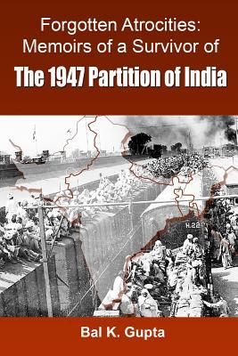 Forgotten Atrocities: Memoirs of a Survivor of the 1947 Partition of India