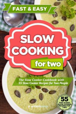 Slow Cooking for Two: The Slow Cooker Cookbook with 55 Slow Cooker Recipes for Two People