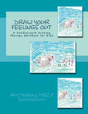 Draw Your Feelings Out: A DoodlyCouch Drawing Therapy Workbook