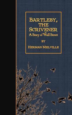 Bartleby, the Scrivener: A Story of Wall Street