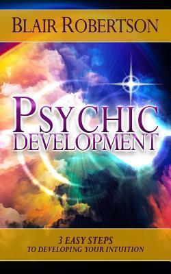 Psychic Development: 3 Easy Steps To Developing Your Intuition