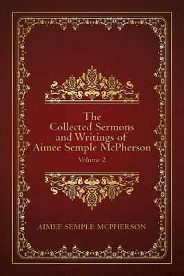 The Collected Sermons and Writings of Aimee Semple McPherson: Volume 2 Subscription