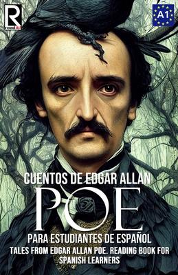 Cuentos de Edgar Allan Poe para estudiantes de espaol. Nivel A1: Tales from Edgar Allan Poe. Reading Book For Spanish learners. Level A1.