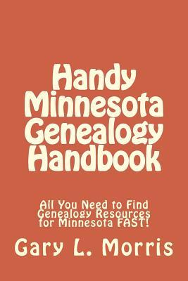 Handy Minnesota Genealogy Handbook: All You Need to Find Genealogy Resources for Minnesota FAST!